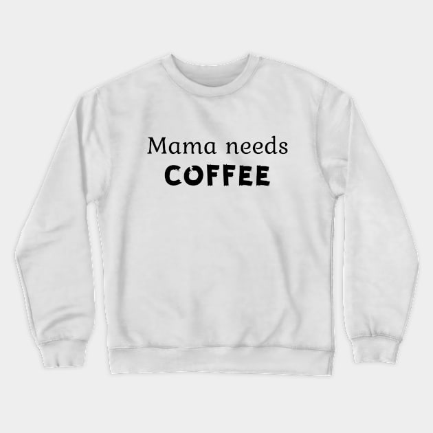 Mama needs coffee Crewneck Sweatshirt by OgogoPrintStudio